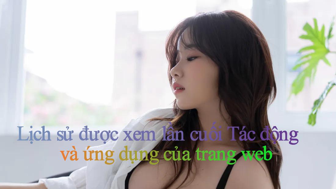 Lịch sử được xem lần cuối Tác động và ứng dụng của trang web